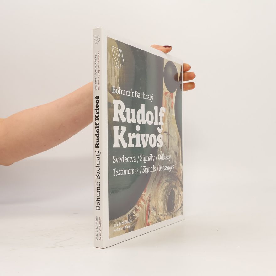 Rudolf Krivoš Rudolf Krivoš: svedectvá, signály, odkazy = testimonies, signals, messages
