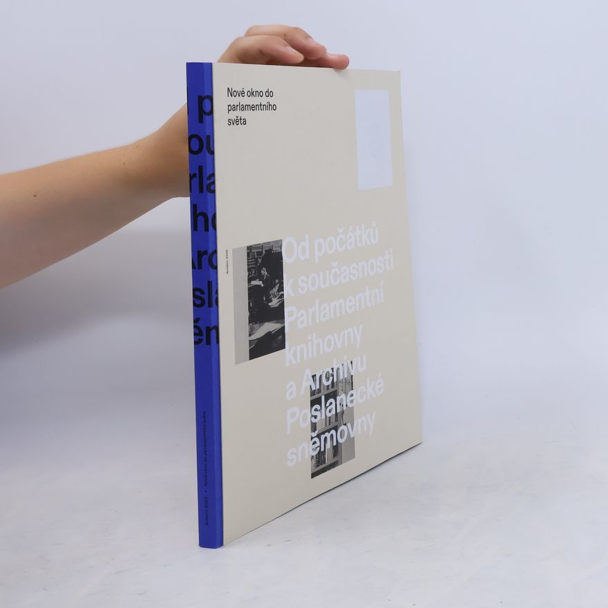 Autores varios Nové okno do parlamentního světa : od počátků k současnosti Parlamentní knihovny a Archivu Poslanecké sněmovny