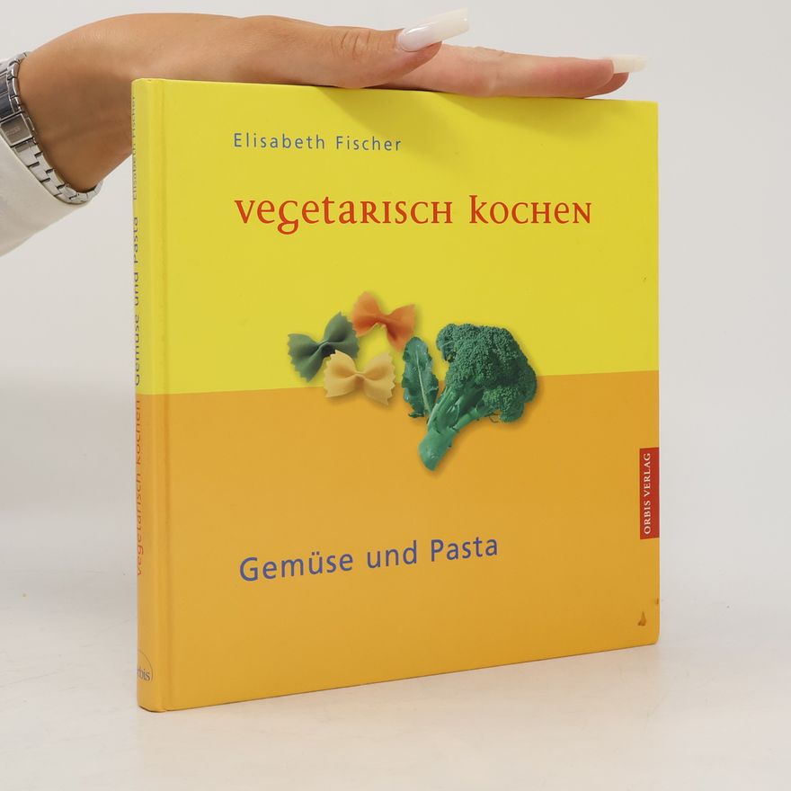 Elisabeth Fischers Vegetarisch kochen - Gemüse