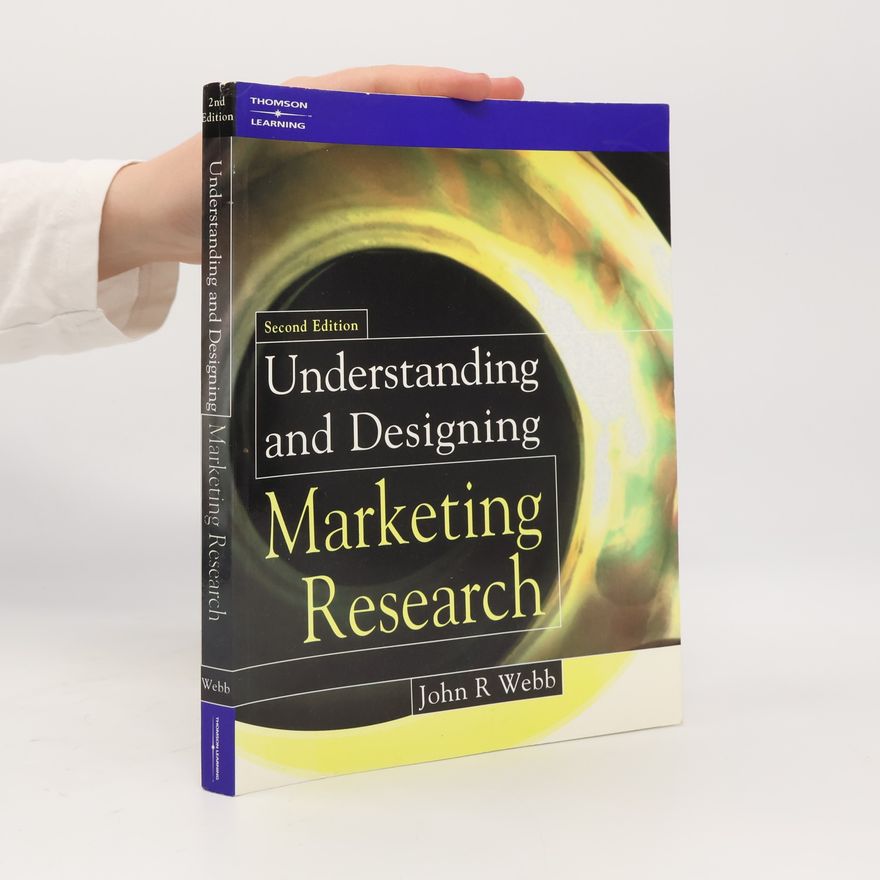 John R. Webb Understanding and Designing Marketing Research - Second Edition