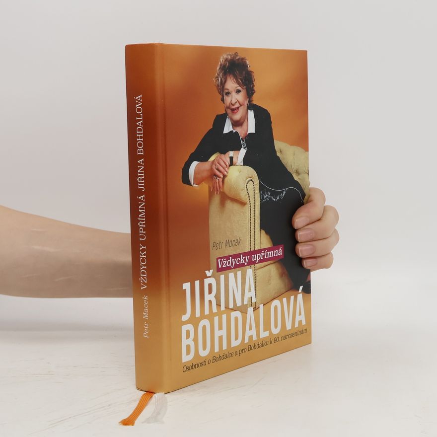Petr Macek Jiřina Bohdalová : Vždycky upřímná : osobnosti o Bohdalce a pro Bohdalku k 90. narozeninám