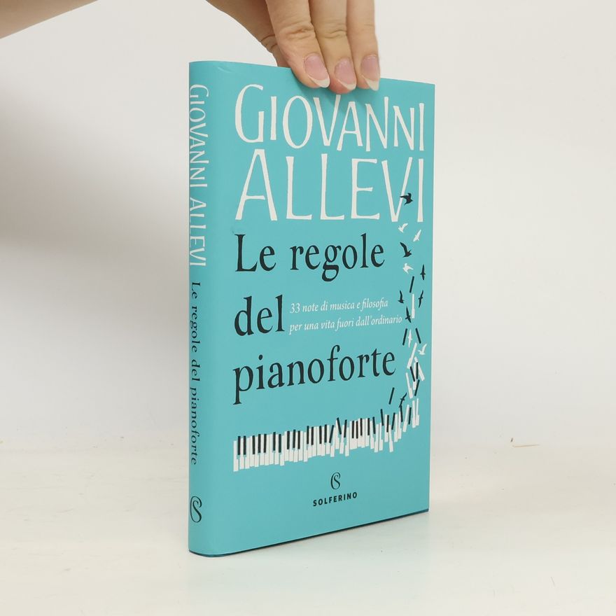 Giovanni Allevi Le regole del pianoforte. 33 note di musica e filosofia per una vita fuori dall'ordinario