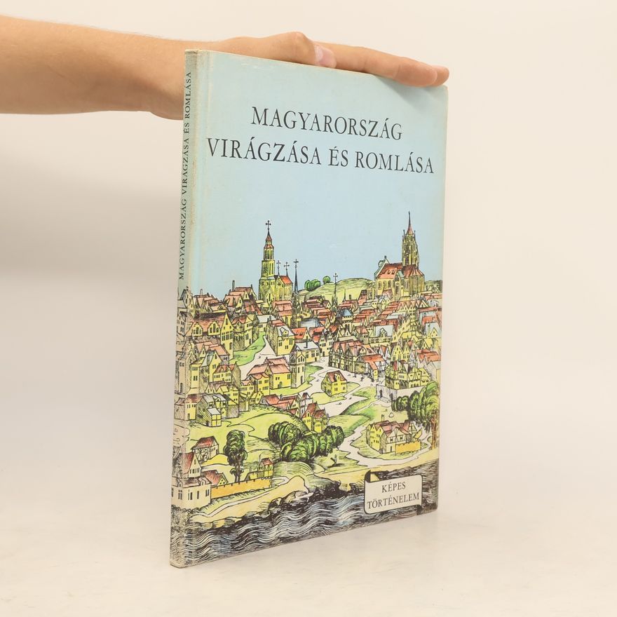 Domokos György Varga Magyarország virágzása és romlása