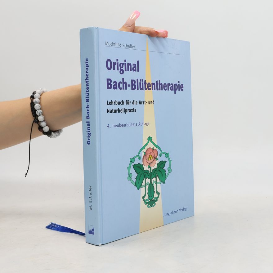 Mechthild Scheffer Lehrbuch der Original-Bach-Blütentherapie - 4., neubearbeitete Auflage