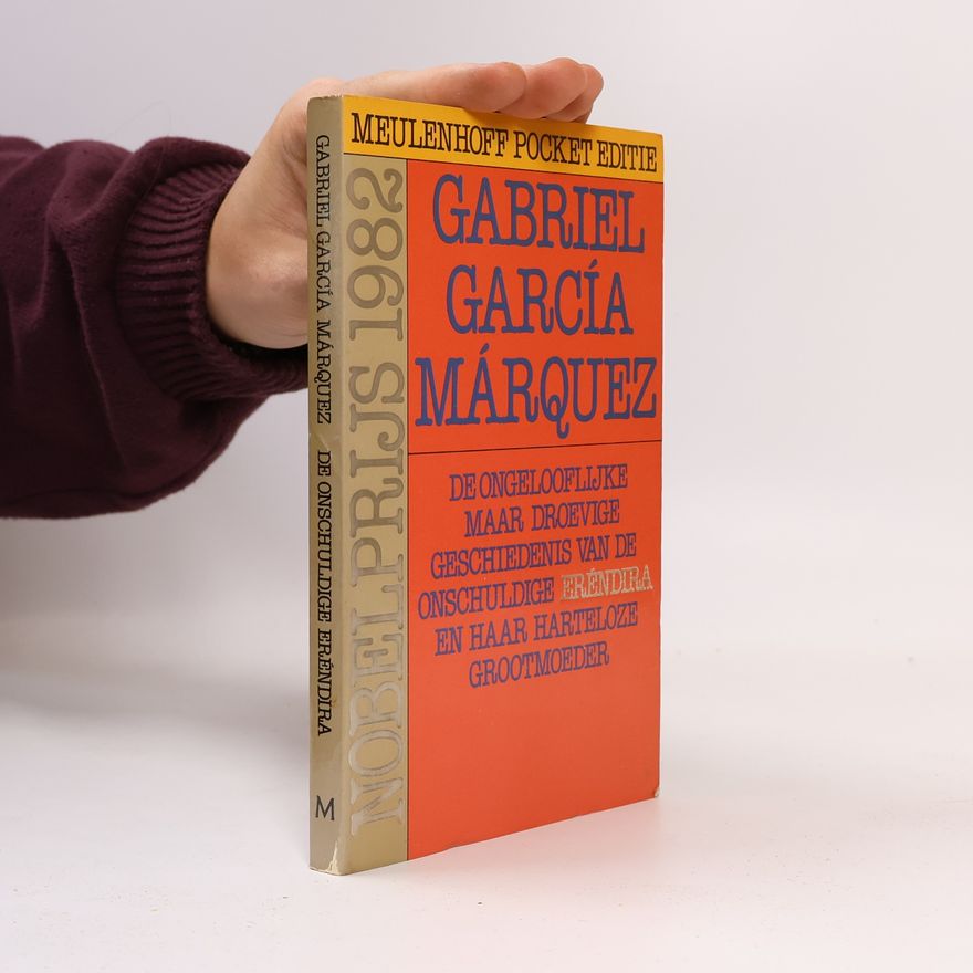 Gabriel García Márquez De ongelooflijke maar droevige geschiedenis van de onschuldige Eréndira en haar harteloze grootmoeder en andere verhalen