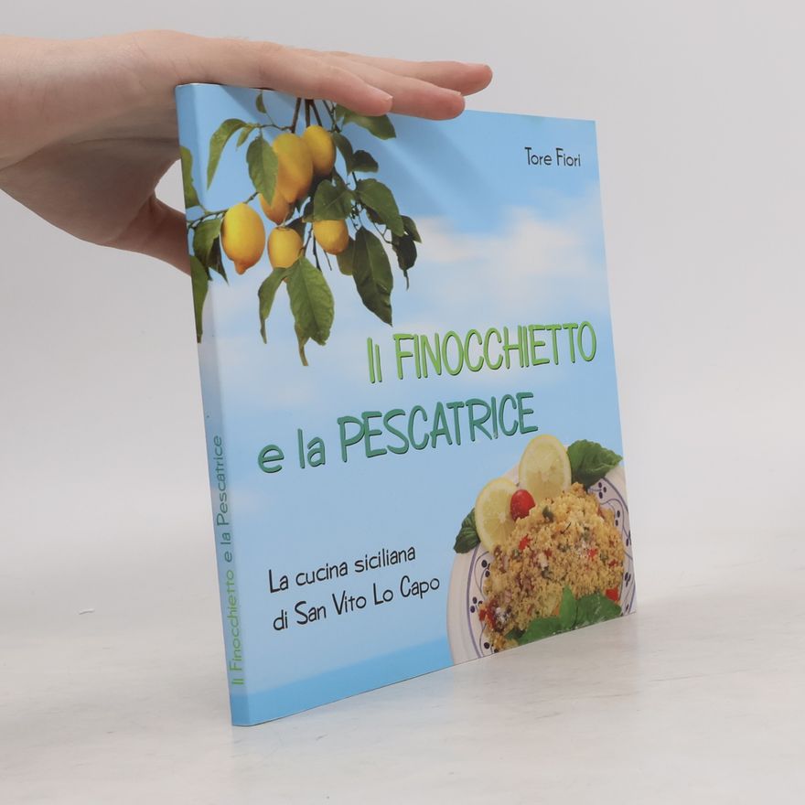 Tore Fiori Il finocchietto e la pescatrice. La cucina siciliana di San Vito Lo Capo
