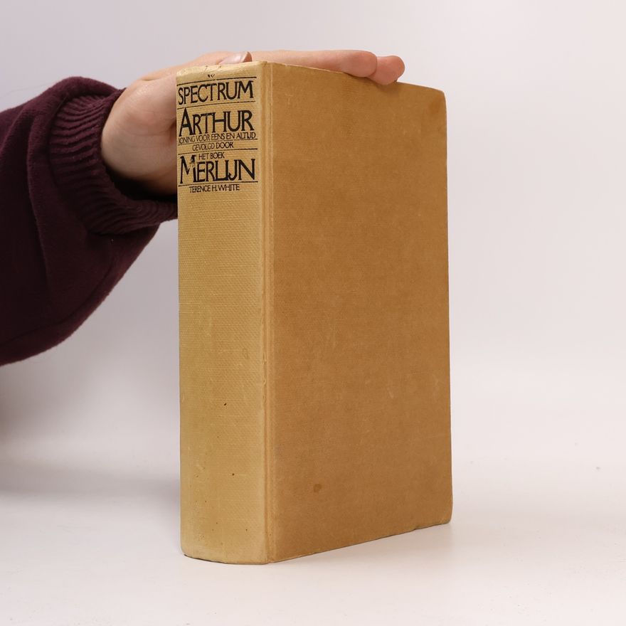 Terence H. White Arthur, koning voor eens en altijd, gevolgd door het boek Merlijn
