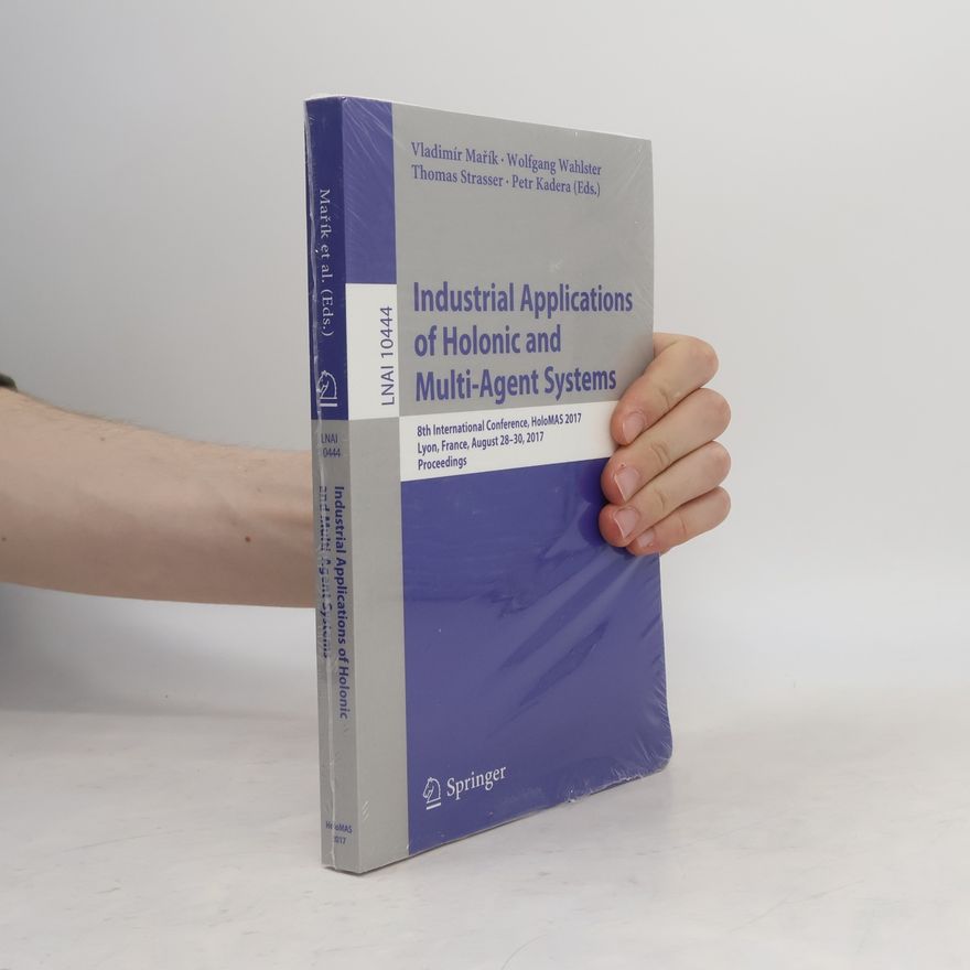 Petr Kadera Lecture Notes in Artificial Intelligence - 10444: Industrial Applications of Holonic and Multi-Agent Systems