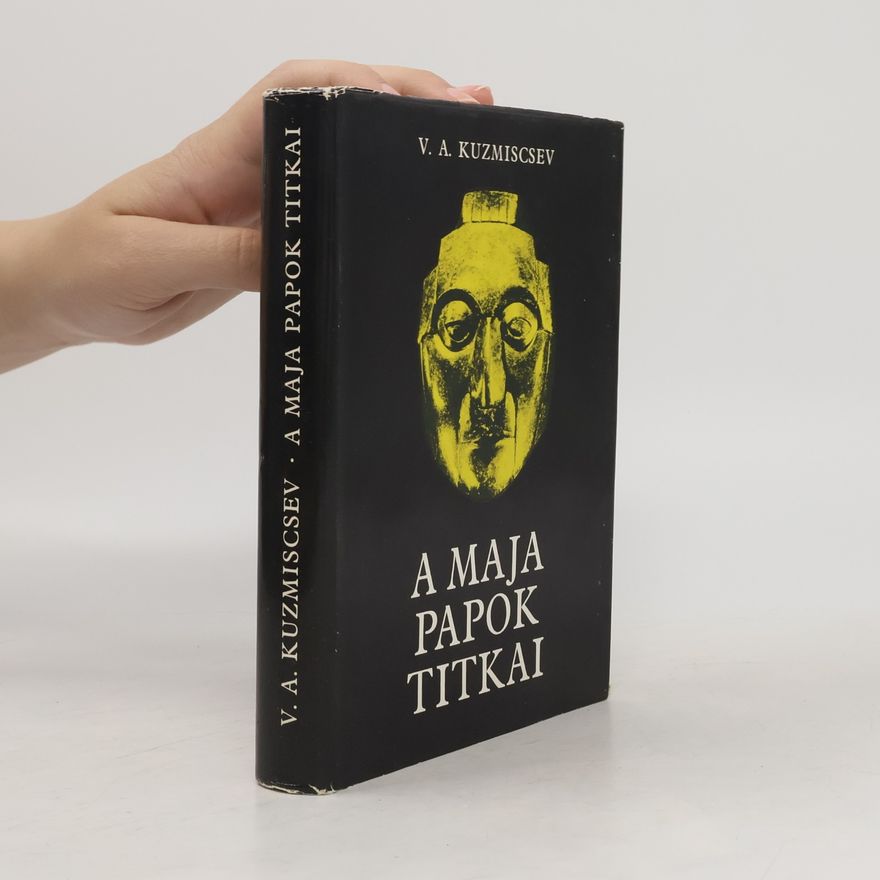 V. A. Kuzmiscsev A Maja Papok Titkai