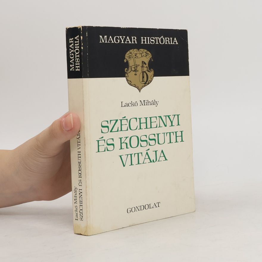Lackó Mihály Magyar Históra: Széchenyi és Kossuth vitája