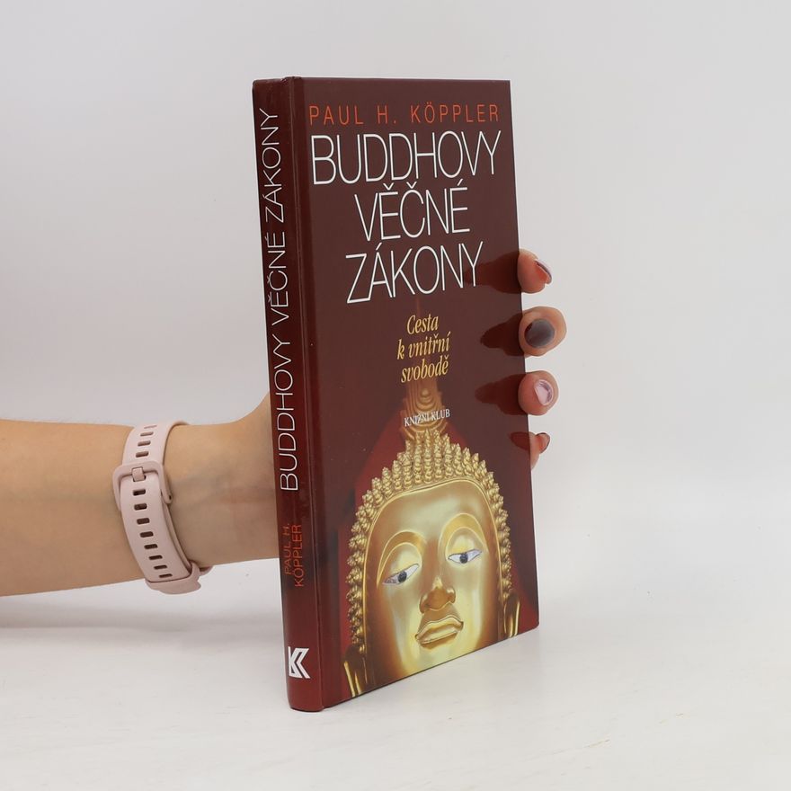 Paul Köppler Buddhovy věčné zákony. Cesta k vnitřní svobodě