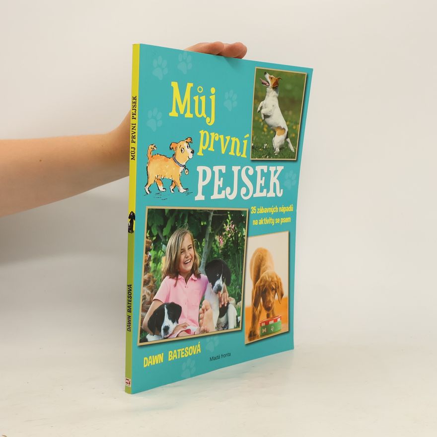 Dawn Bates Můj první pejsek: 35 skvělých nápadů na aktivity se psem