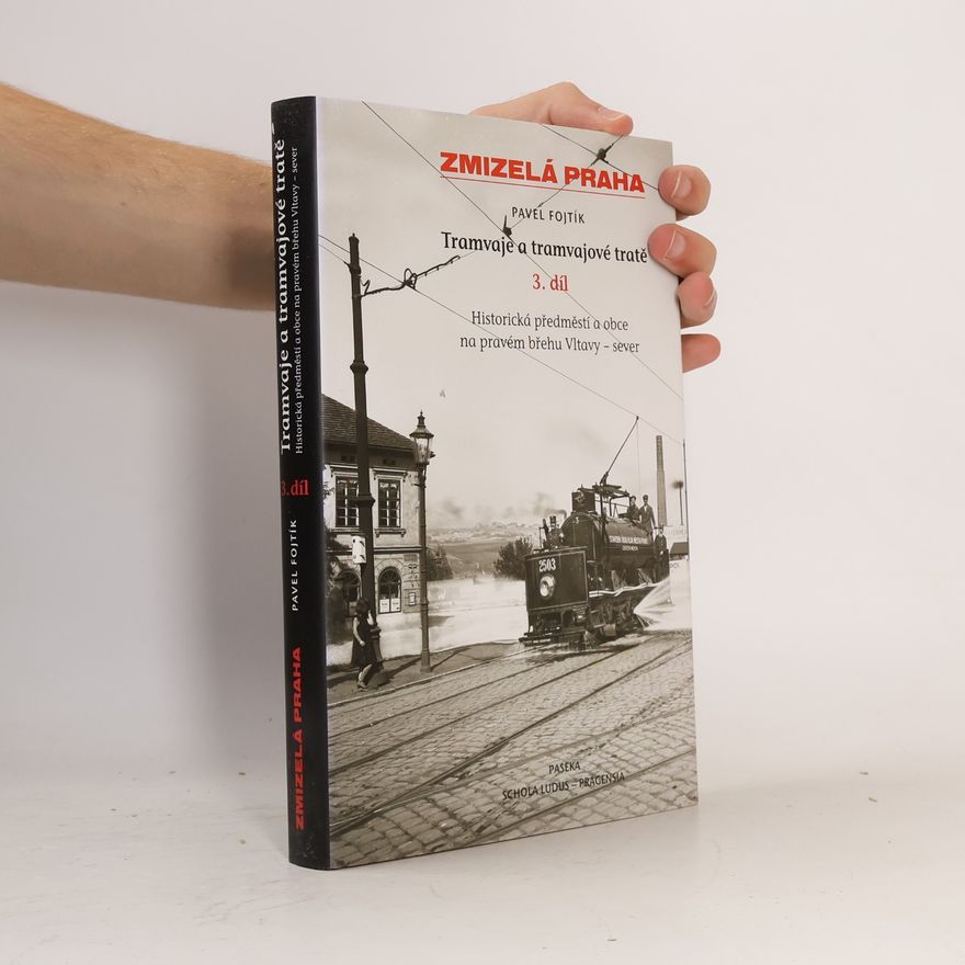 Pavel Fojtík Tramvaje a tramvajové tratě, 3. díl - Historická předměstí a obce na pravém břehu - sever