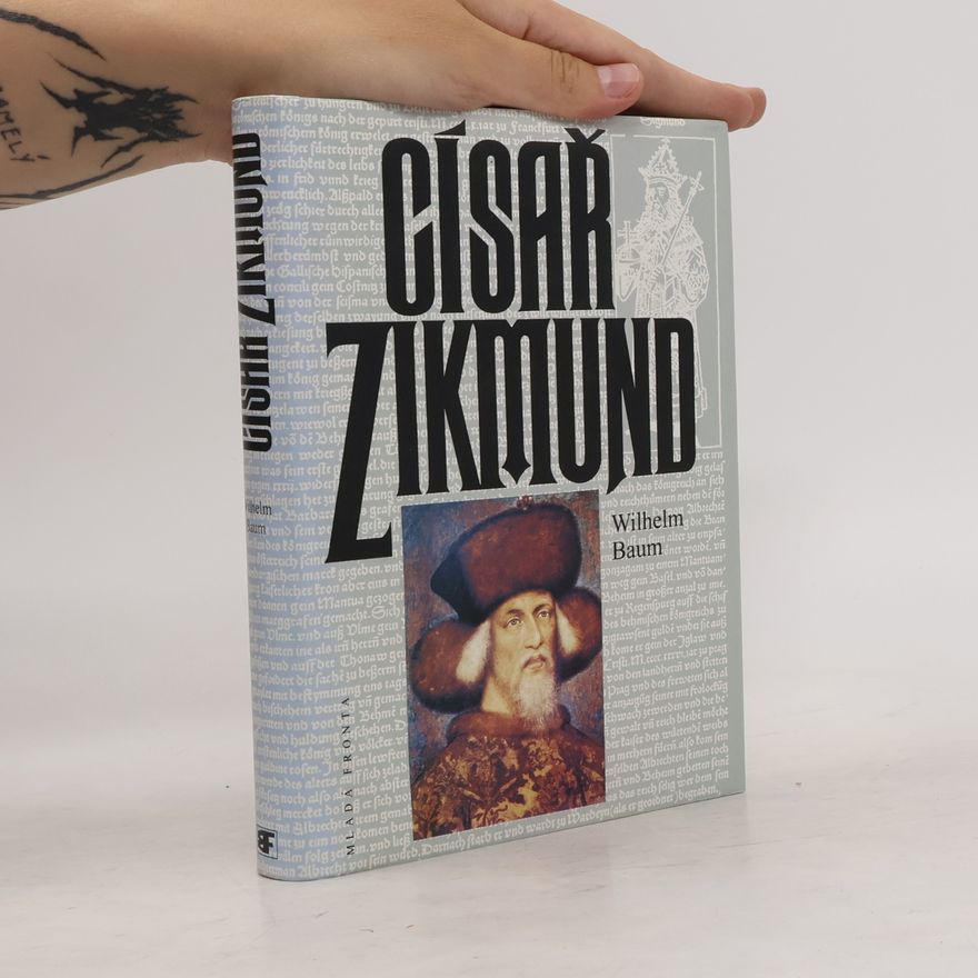 Wilhelm Baum Císař Zikmund. Kostnice, Hus a války proti Turkům