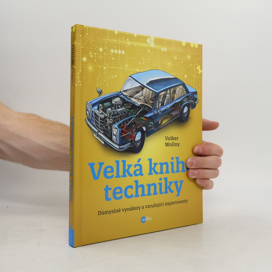 Volker Wollny Velká kniha techniky: Důmyslné vynálezy a vzrušující experimenty