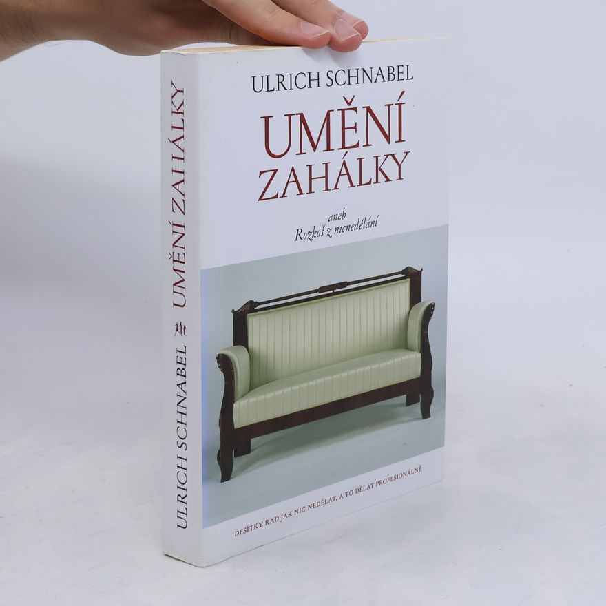 Ulrich Schnabel Umění zahálky, aneb, Rozkoš z nicnedělání