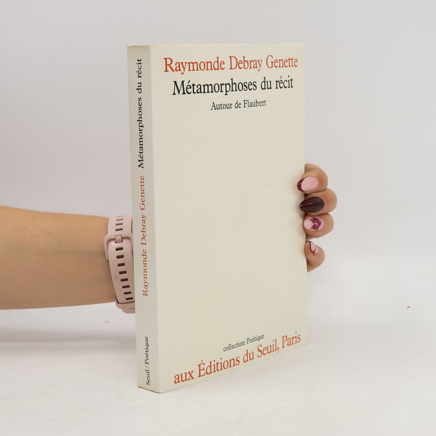 Raymonde Debray Genette Métamorphoses du récit. Autour de Flaubert