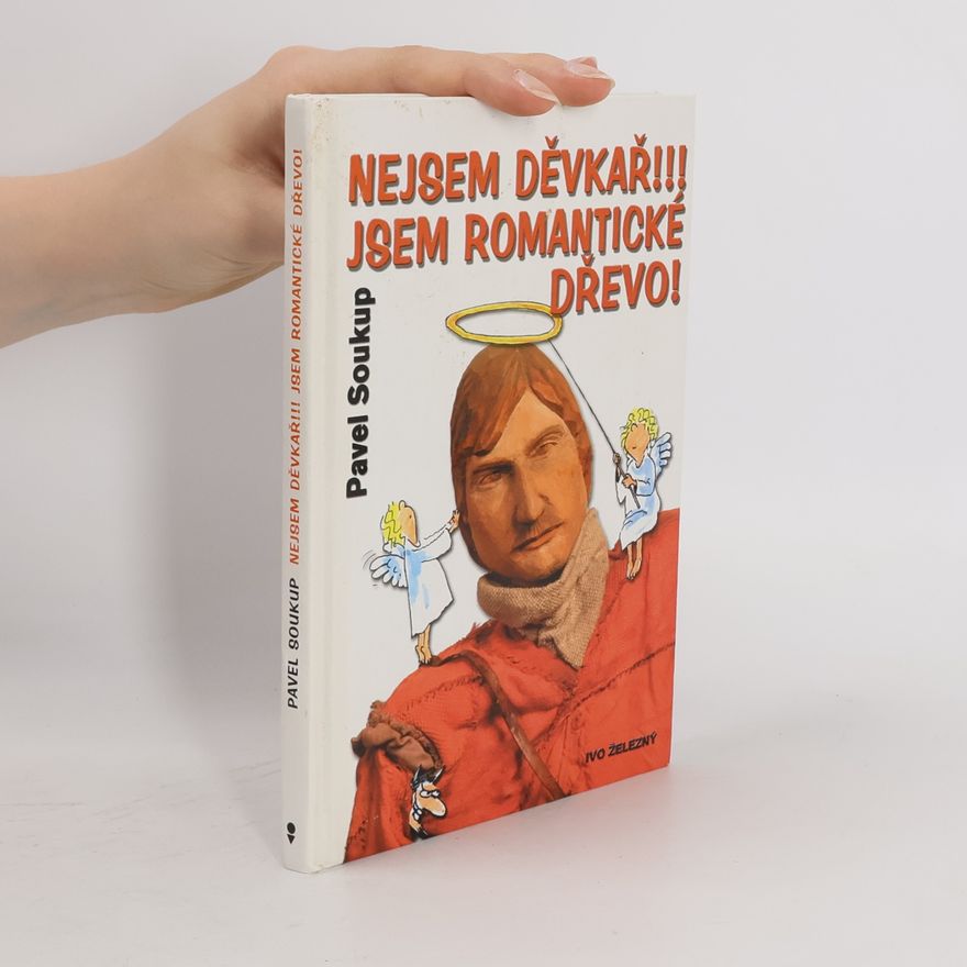Pavel Soukup Nejsem děvkař!!! Jsem romantické dřevo!