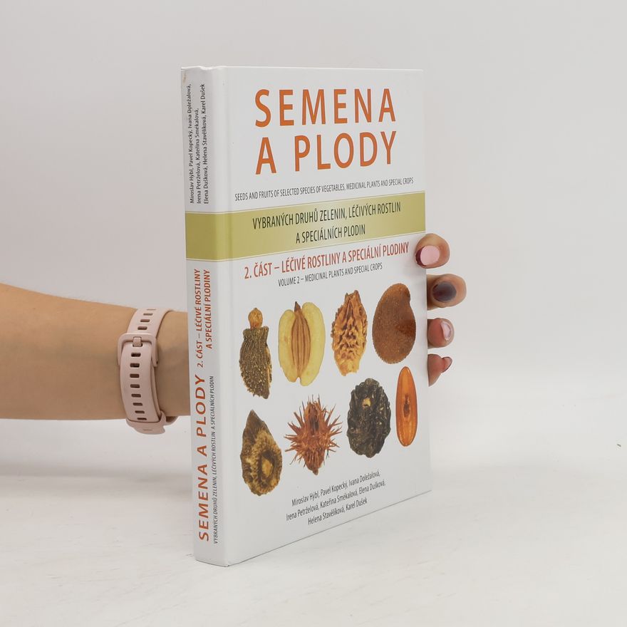 Helena Stavělíková Semena a plody 2. část: Léčivé rostliny a speciální plodiny