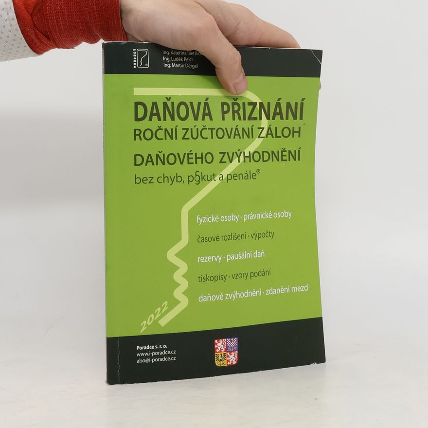 Kateřina Illetško Daňová přiznání : roční zúčtování záloh, daňového zvýhodnění bez chyb, pokut a penále