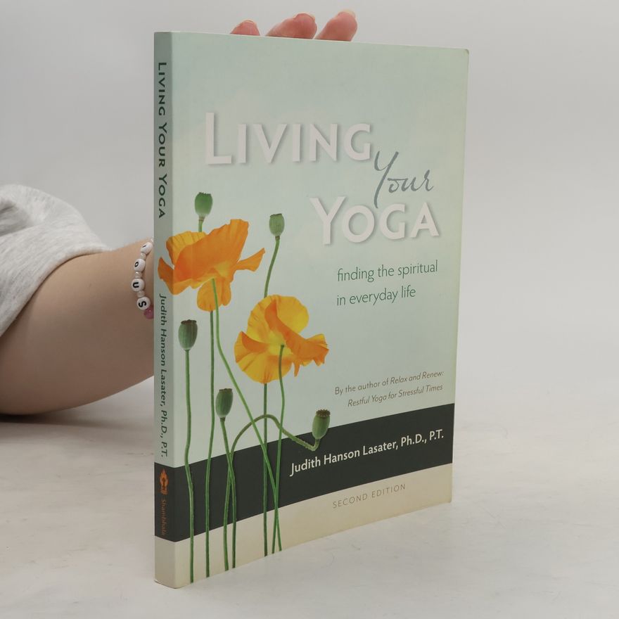 P. T. Judith Hanson Lasater Living Your Yoga