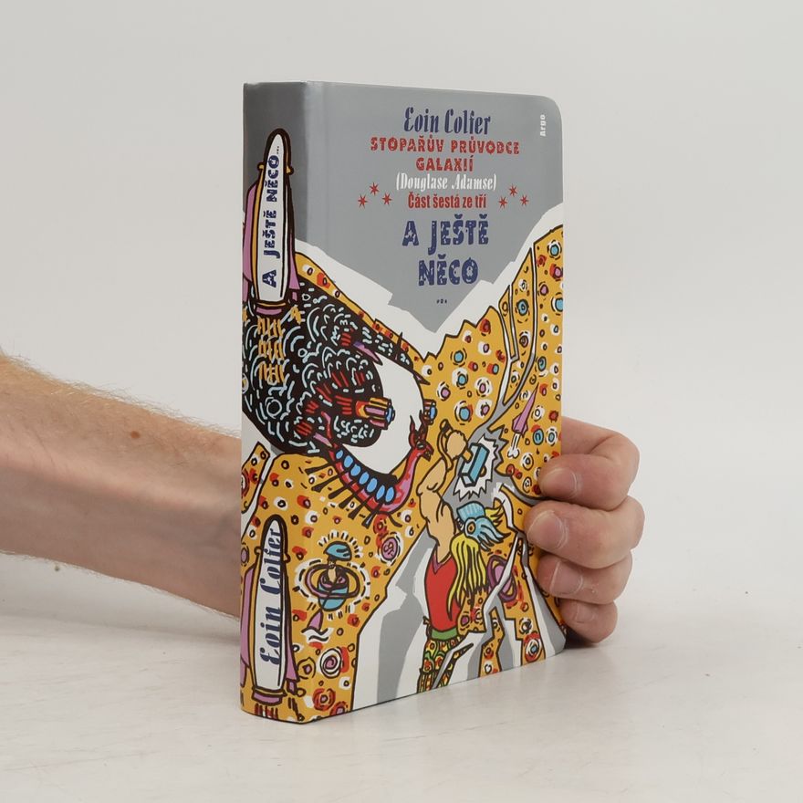 Eoin Colfer Stopařův průvodce Galaxií (Douglase Adamse). Část šestá ze tří, A ještě něco...