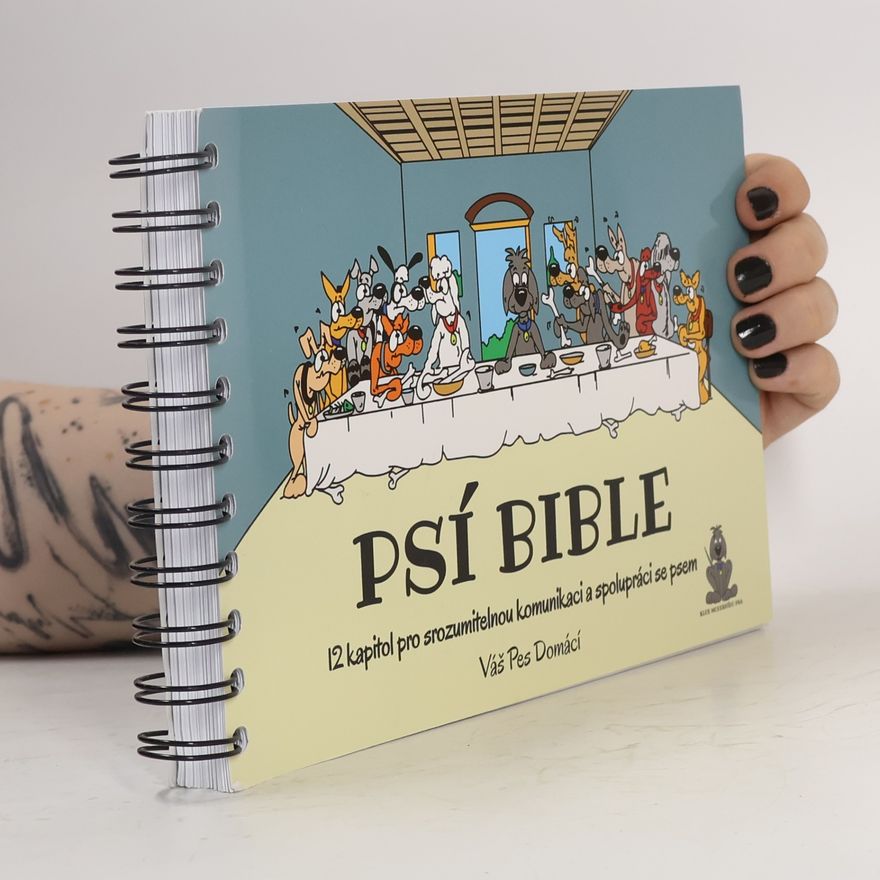 Monika Růžová Psí bible: 12 kapitol pro srozumitelnou komunikaci a spolupráci se psem