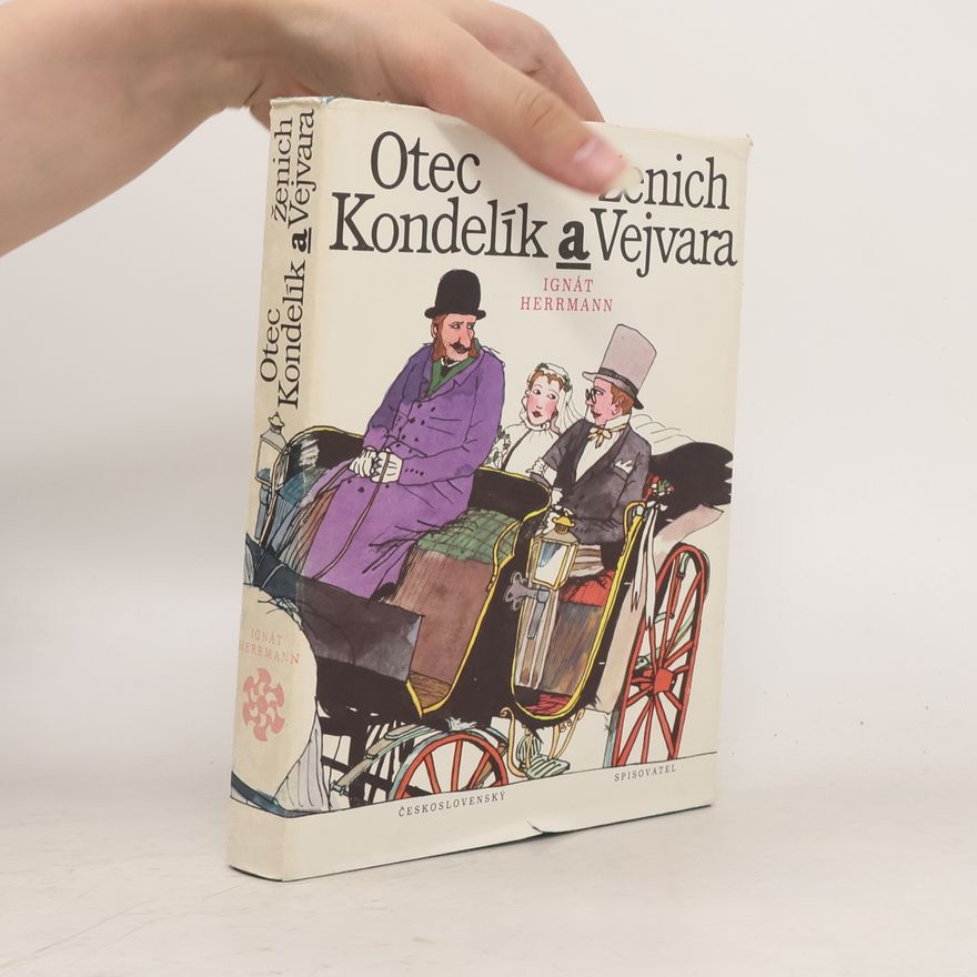 Ignát Herrmann Otec Kondelík a ženich Vejvara