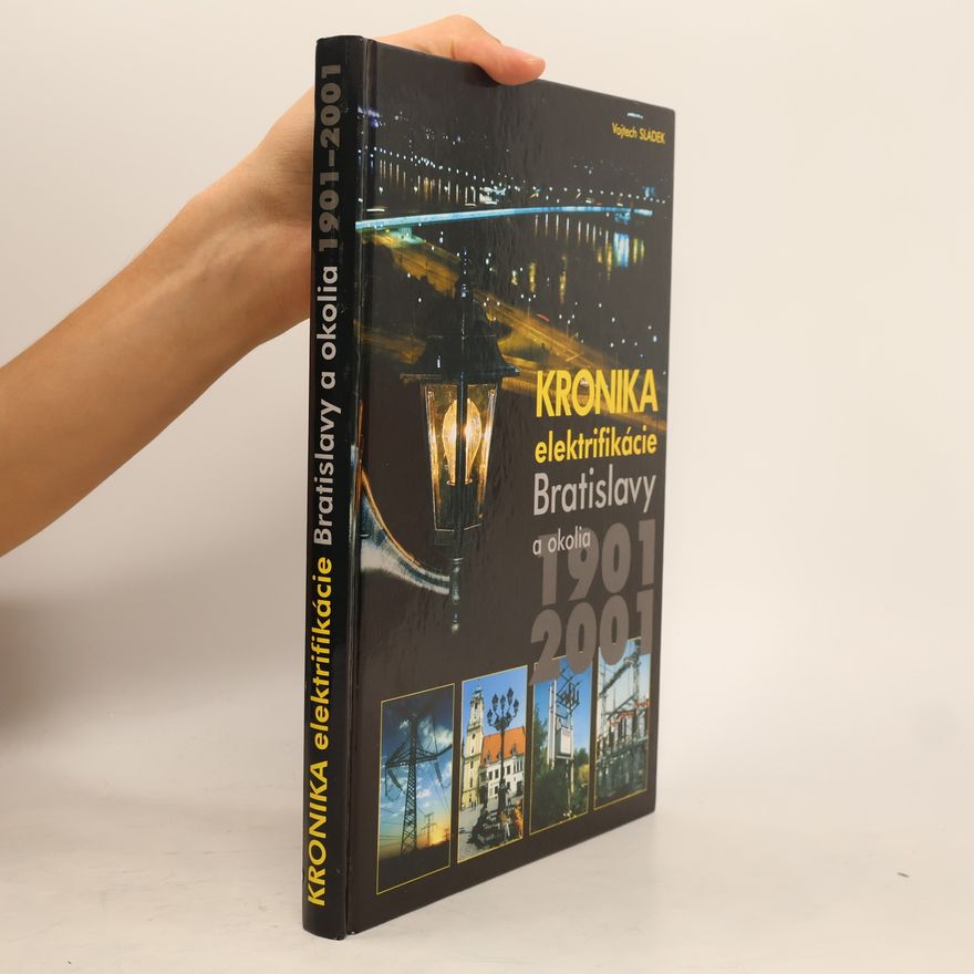 Vojtech Sládek Kronika elektrifikácie Bratislavy a okolia v rokoch 1901-2001