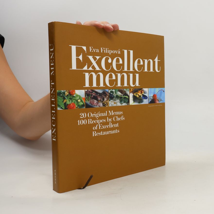Eva Filipová Excellent menu: 20 original menus, 100 recipes by chefs of excellent restaurants