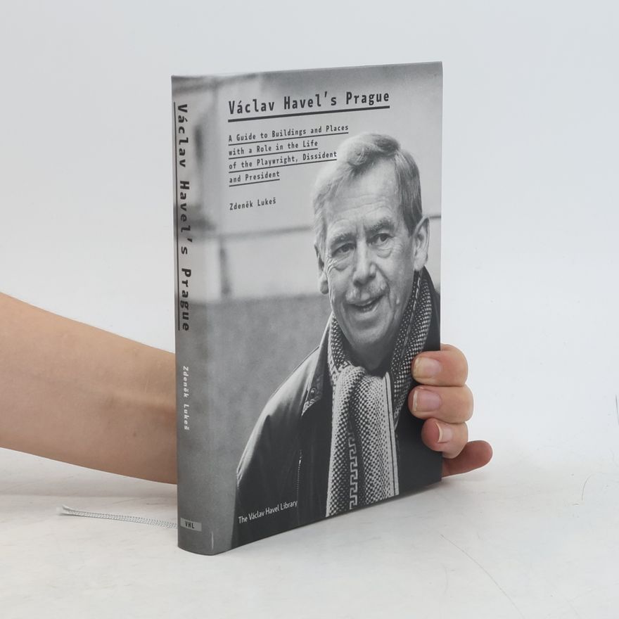 Cóilín O\'Connor Václav Havel's Prague : a guide to buildings and places with a role in the life of the playwright, dissident and president