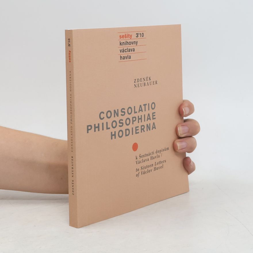 Zdeněk Neubauer Consolatio philosophiae hodierna : k Šestnácti dopisům Václava Havla