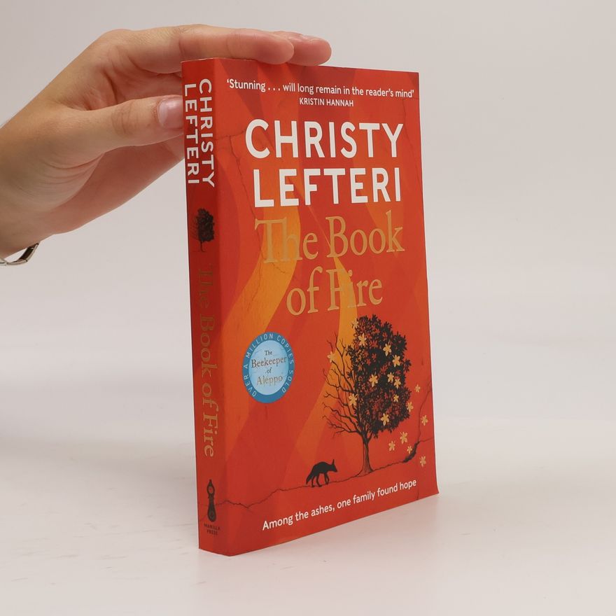 Christy Lefteri The Book of Fire: The moving, captivating and unmissable new novel from the author of THE BEEKEEPER OF ALEPPO