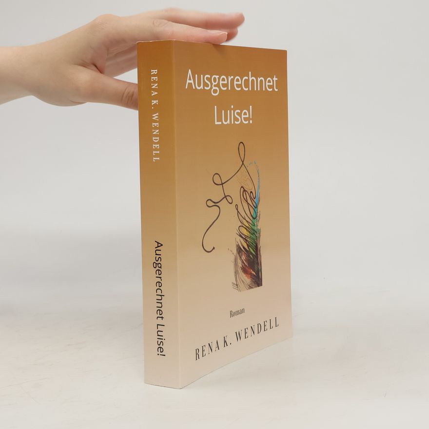 Rena K. Wendell Ausgerechnet Luise!