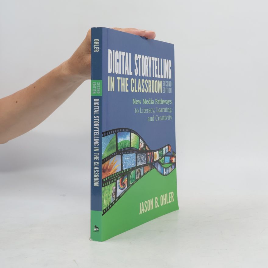 Jason B. Ohler Digital Storytelling in the Classroom