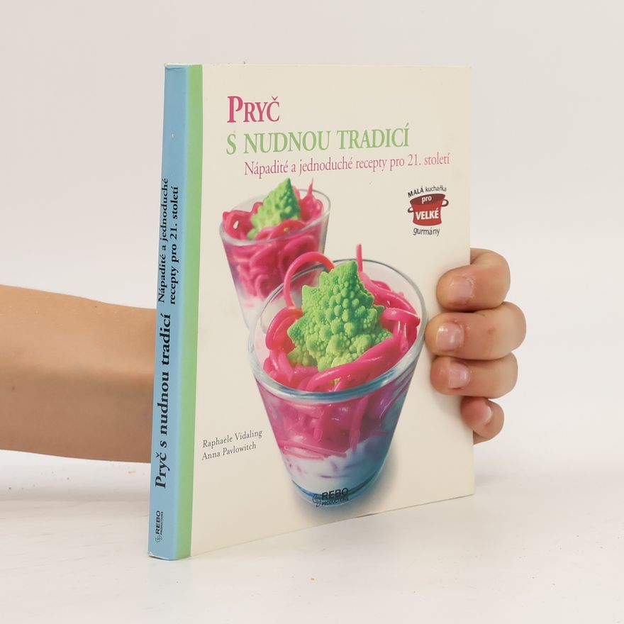 Annie Pavlowitch Pryč s nudnou tradicí. Nápadité a jednoduché recepty pro 21. století
