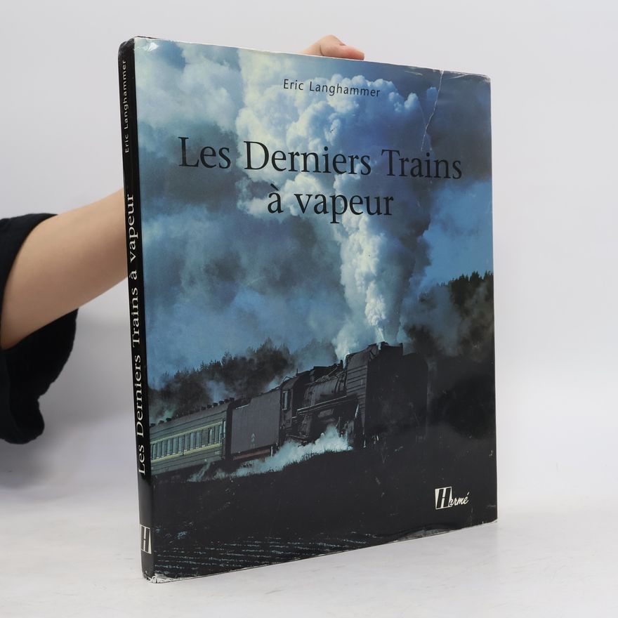 Eric Langhammer Les Derniers Trains à vapeur