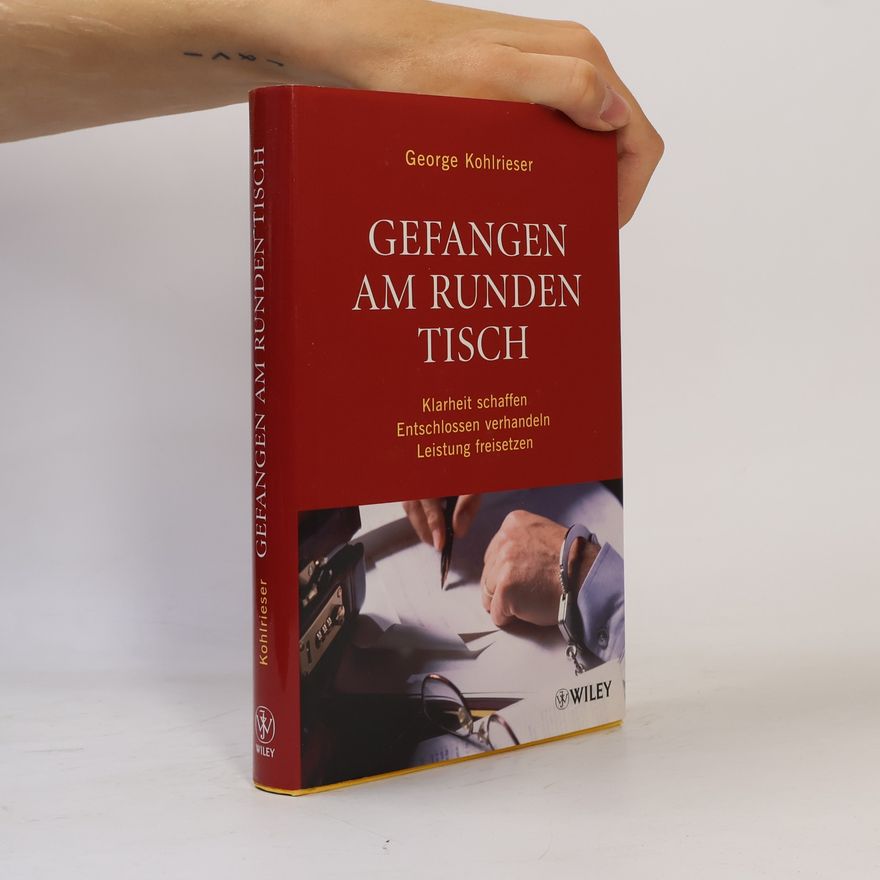 George Kohlrieser Gefangen am runden Tisch
