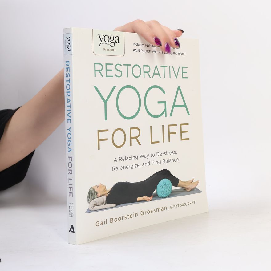 Gail Boorstein Grossman Yoga Journal Presents Restorative Yoga for Life