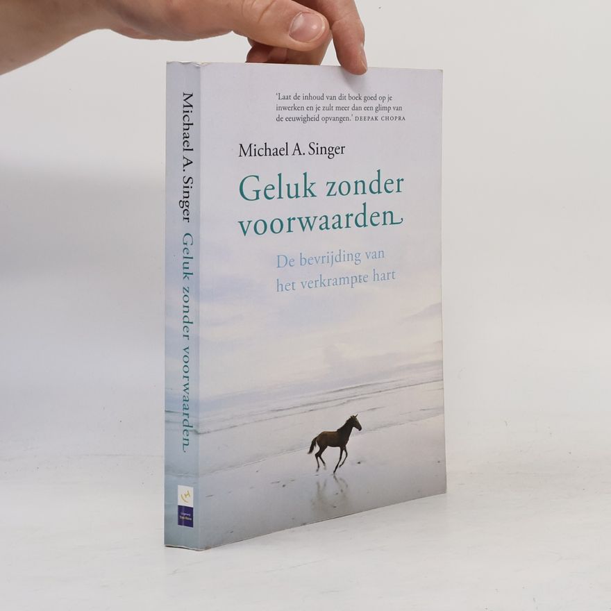 Michael A. Singer Geluk zonder voorwaarden