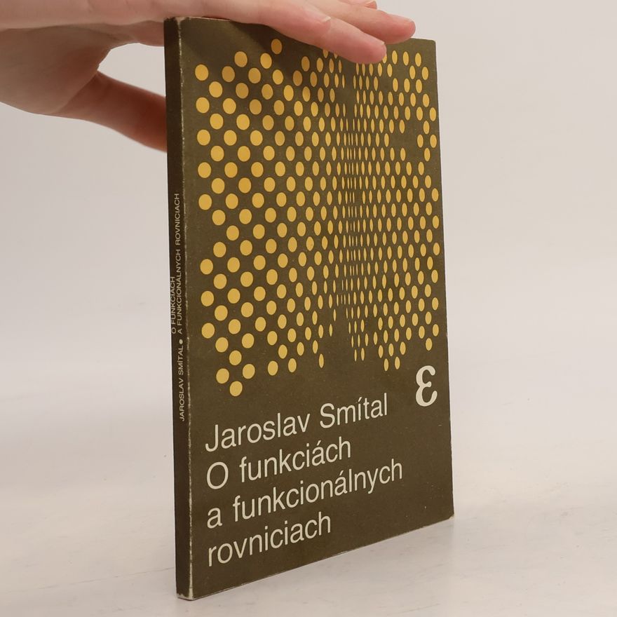 Jaroslav Smítal O funkciách a funkcionálnych rovniciach