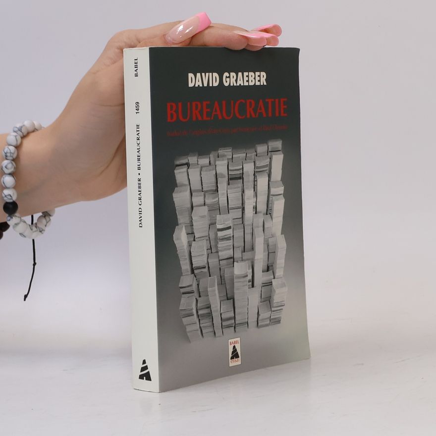 David Graeber Babel - 1459: Bureaucratie traduit de l'anglais (États-Unis) par Françoise et Paul Chemla