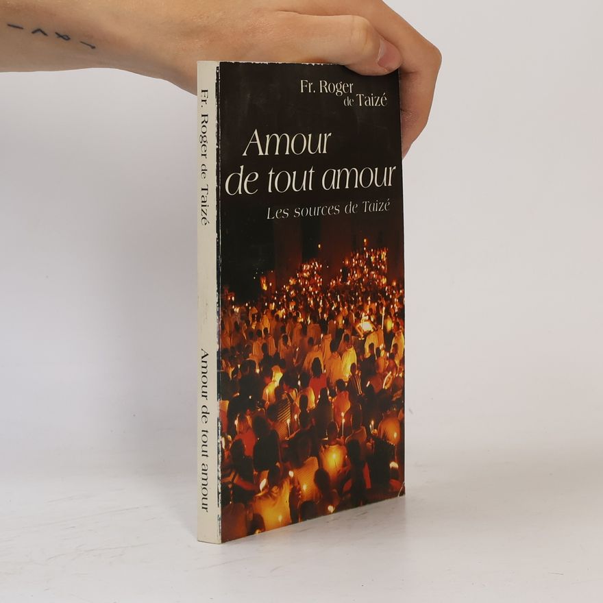 fr. Roger, de Taizé Amour de tout amour
