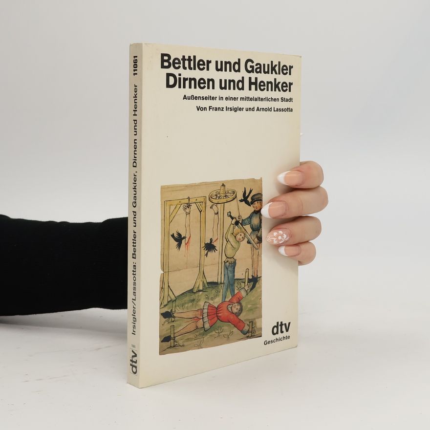 Franz Irsigler Bettler und Gaukler, Dirnen und Henker