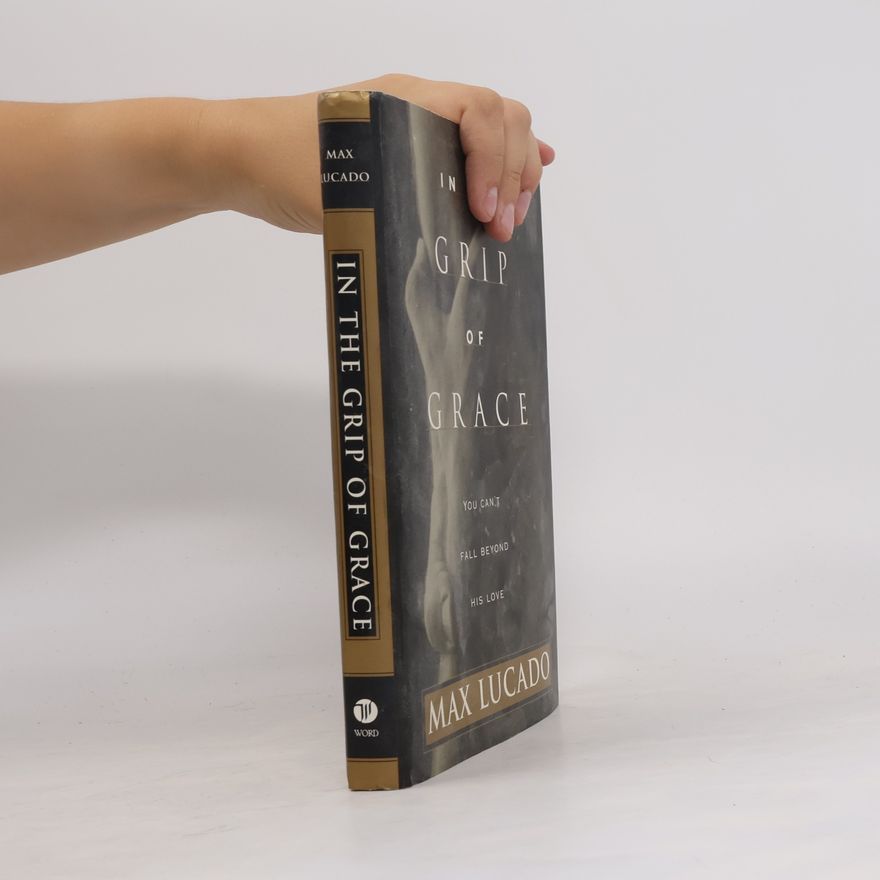 Max Lucado In The Grip Of Grace