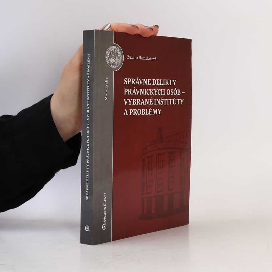 Zuzana Hamuľáková Monografie: Správne delikty právnických osôb - vybrané inštitúty a problémy