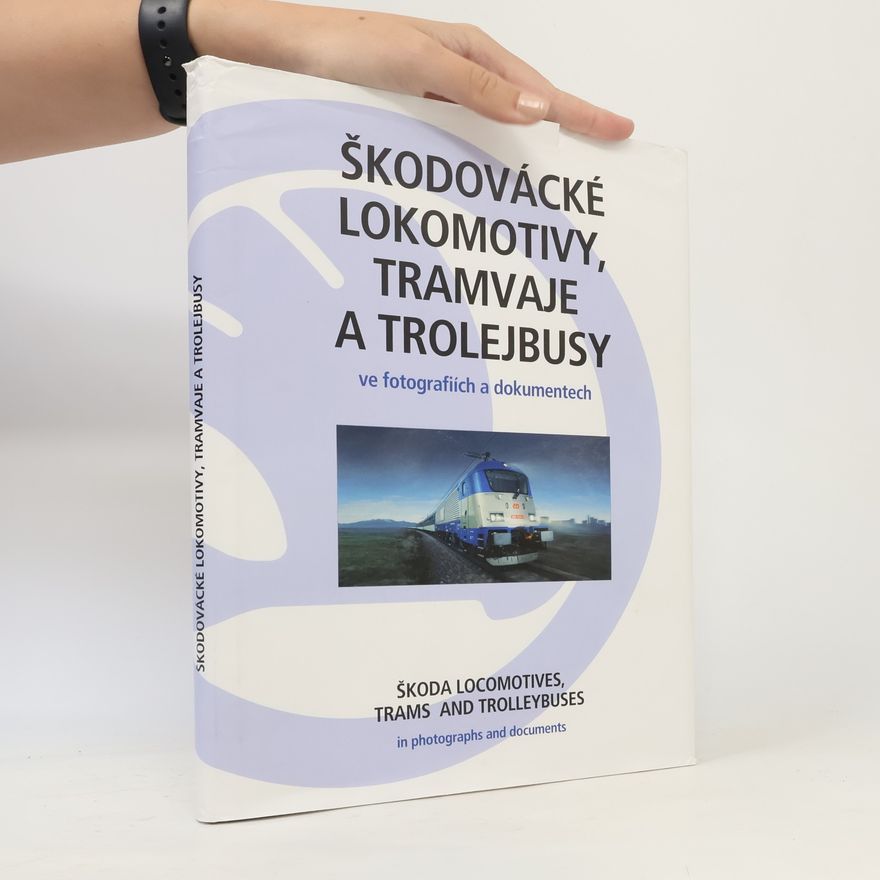 Ladislava Nohovcová Škodovácké lokomotivy, tramvaje a trolejbusy ve fotografiích a dokumentech