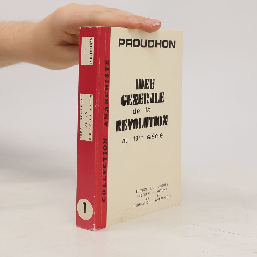 Pierre Joseph Proudhon Idée Générale de la Revolution au Xixe Siècle