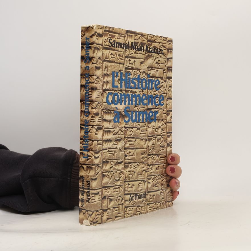 Samuel Noah Kramer L'histoire commence à Sumer