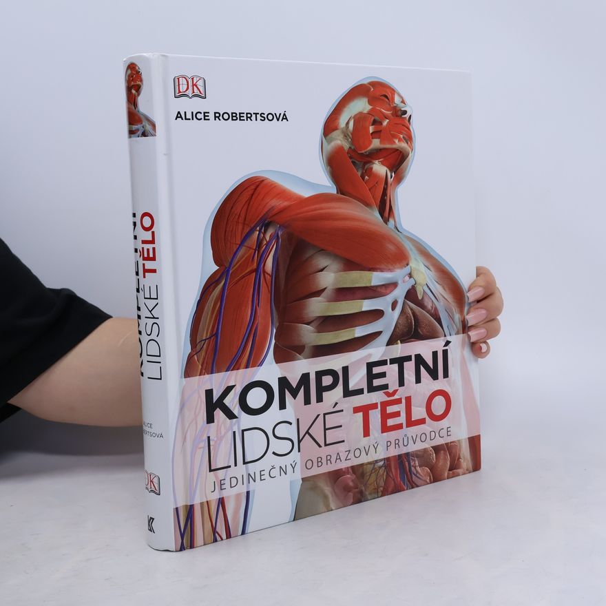 Alice Roberts Kompletní lidské tělo